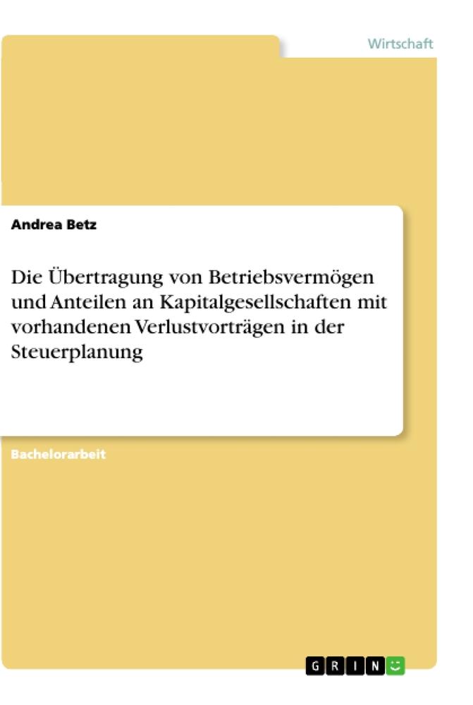 Die Übertragung von Betriebsvermögen und Anteilen an Kapitalgesellschaften mit vorhandenen Verlustvorträgen in der Steuerplanung