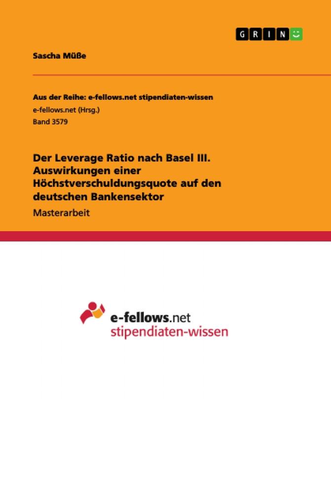 Der Leverage Ratio nach Basel III. Auswirkungen einer Höchstverschuldungsquote auf den deutschen Bankensektor