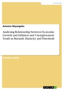 Analysing Relationship between Economic Growth and Inflation and Unemployment Youth in Burundi. Elasticity and Threshold