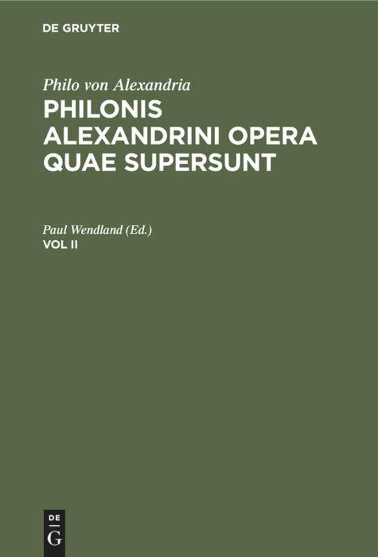 Philo von Alexandria: Philonis Alexandrini opera quae supersunt. Vol II