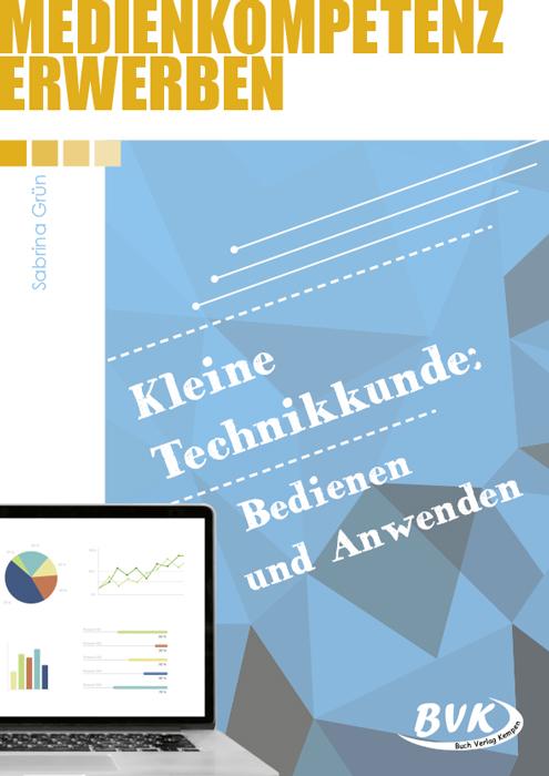 Medienkompetenz erwerben: Kleine Technikkunde: Bedienen und Anwenden