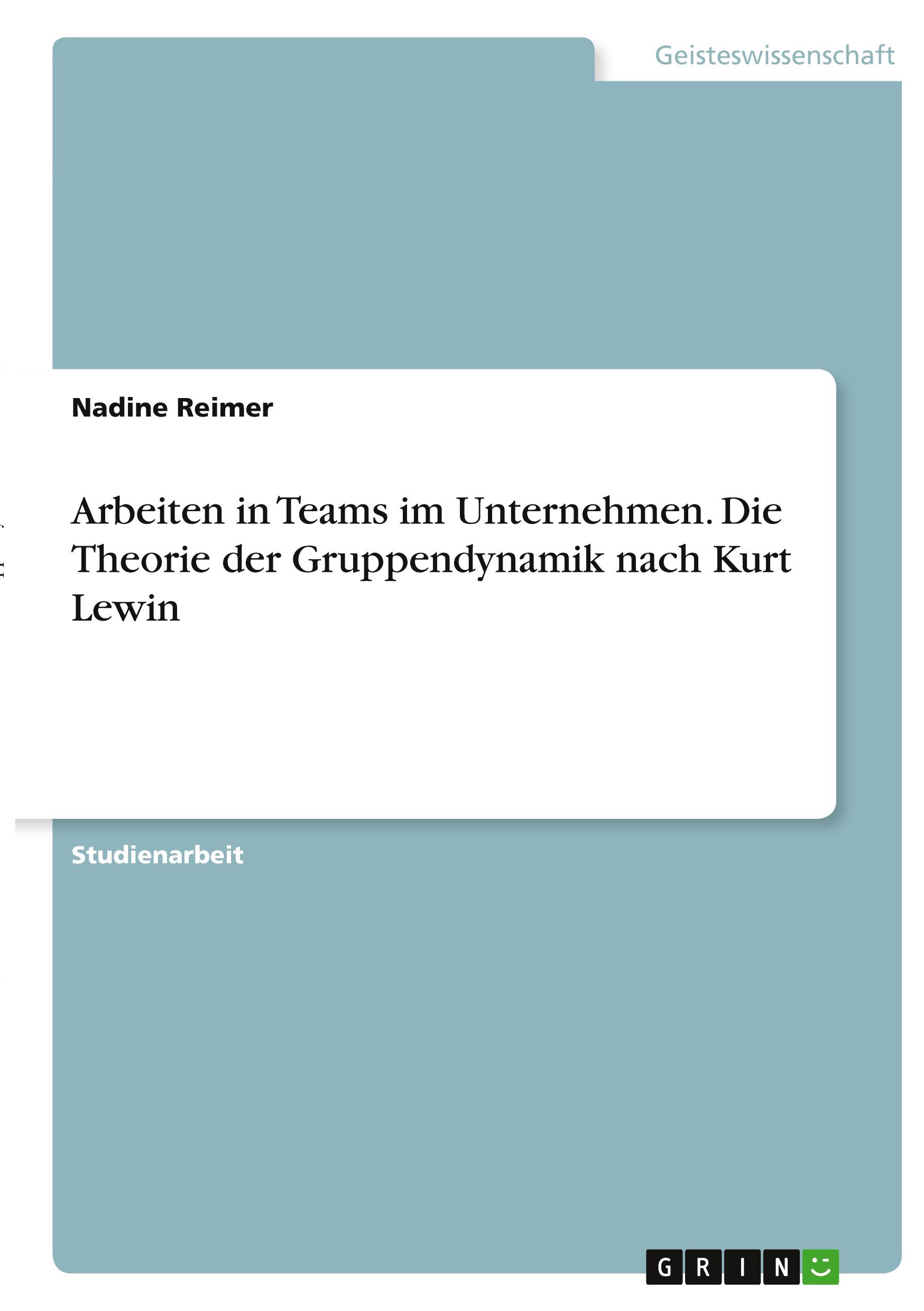 Arbeiten in Teams im Unternehmen. Die Theorie der Gruppendynamik nach Kurt Lewin