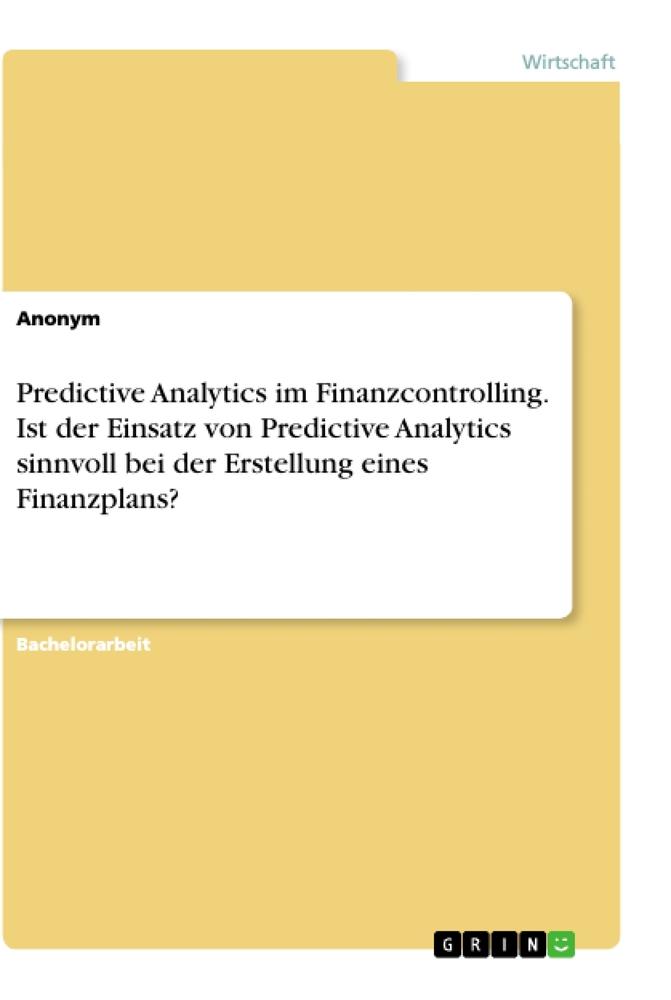 Predictive Analytics im Finanzcontrolling. Ist der Einsatz von Predictive Analytics sinnvoll bei der Erstellung eines Finanzplans?