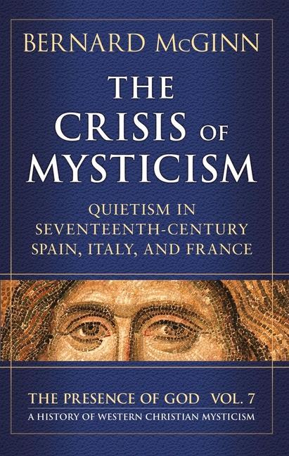 The Crisis of Mysticism: Quietism in Seventeenth-Century Spain, Italy, and France