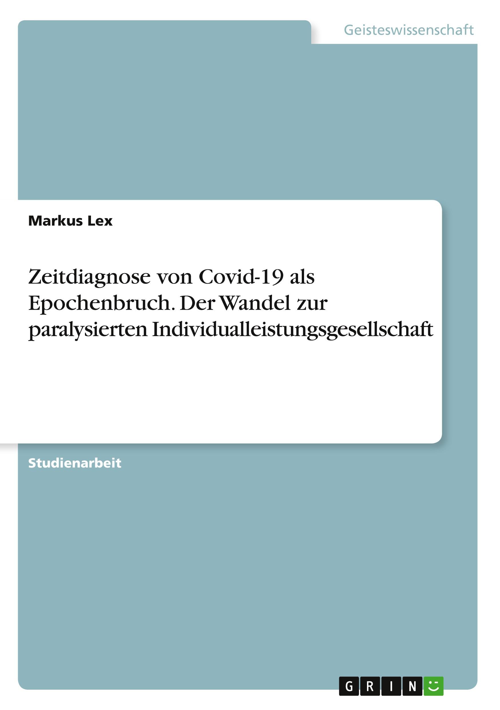 Zeitdiagnose von Covid-19 als Epochenbruch. Der Wandel zur paralysierten Individualleistungsgesellschaft