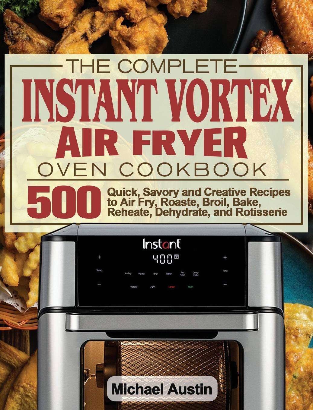 The Complete Instant Vortex Air Fryer Oven Cookbook