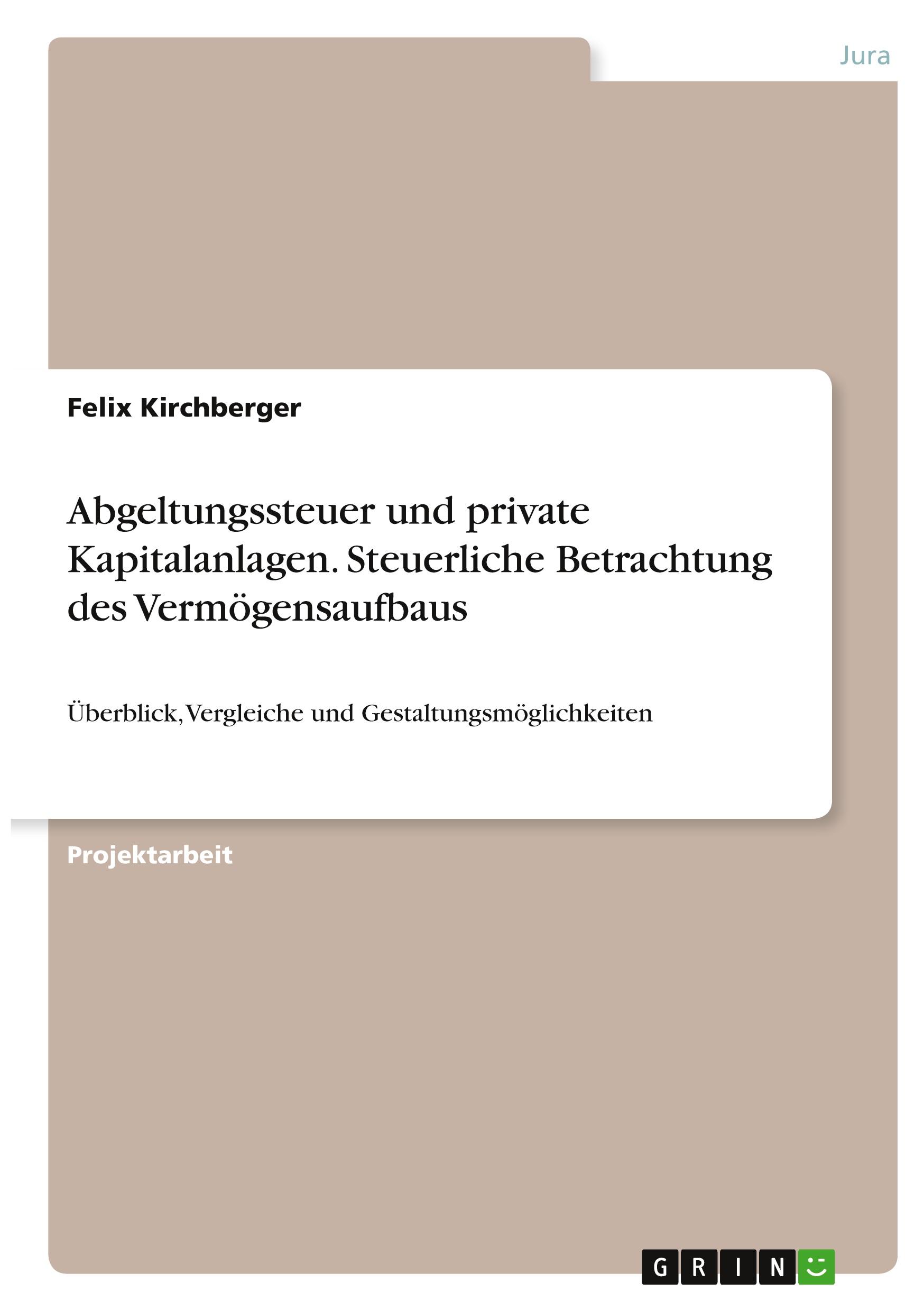 Abgeltungssteuer und private Kapitalanlagen. Steuerliche Betrachtung des Vermögensaufbaus