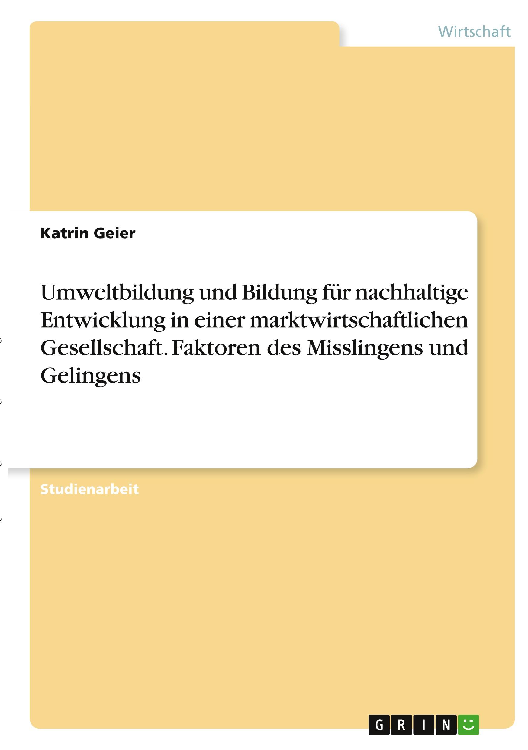 Umweltbildung und Bildung für nachhaltige Entwicklung in einer marktwirtschaftlichen Gesellschaft. Faktoren des Misslingens und Gelingens