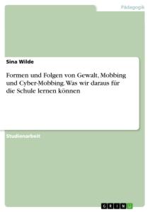 Formen und Folgen von Gewalt, Mobbing und Cyber-Mobbing. Was wir daraus für die Schule lernen können