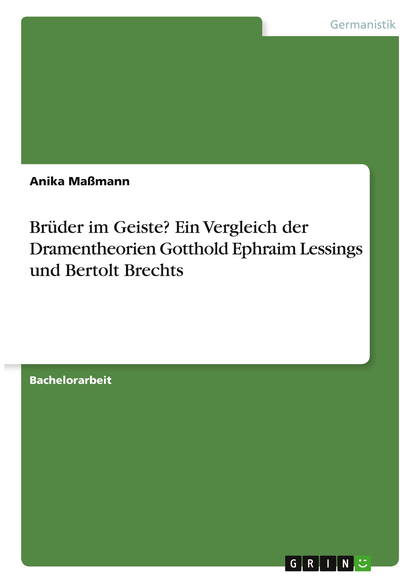 Brüder im Geiste? Ein Vergleich der Dramentheorien Gotthold Ephraim Lessings und Bertolt Brechts