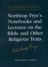 Northrop Frye's Notebooks and Lectures on the Bible and Other Religious Texts