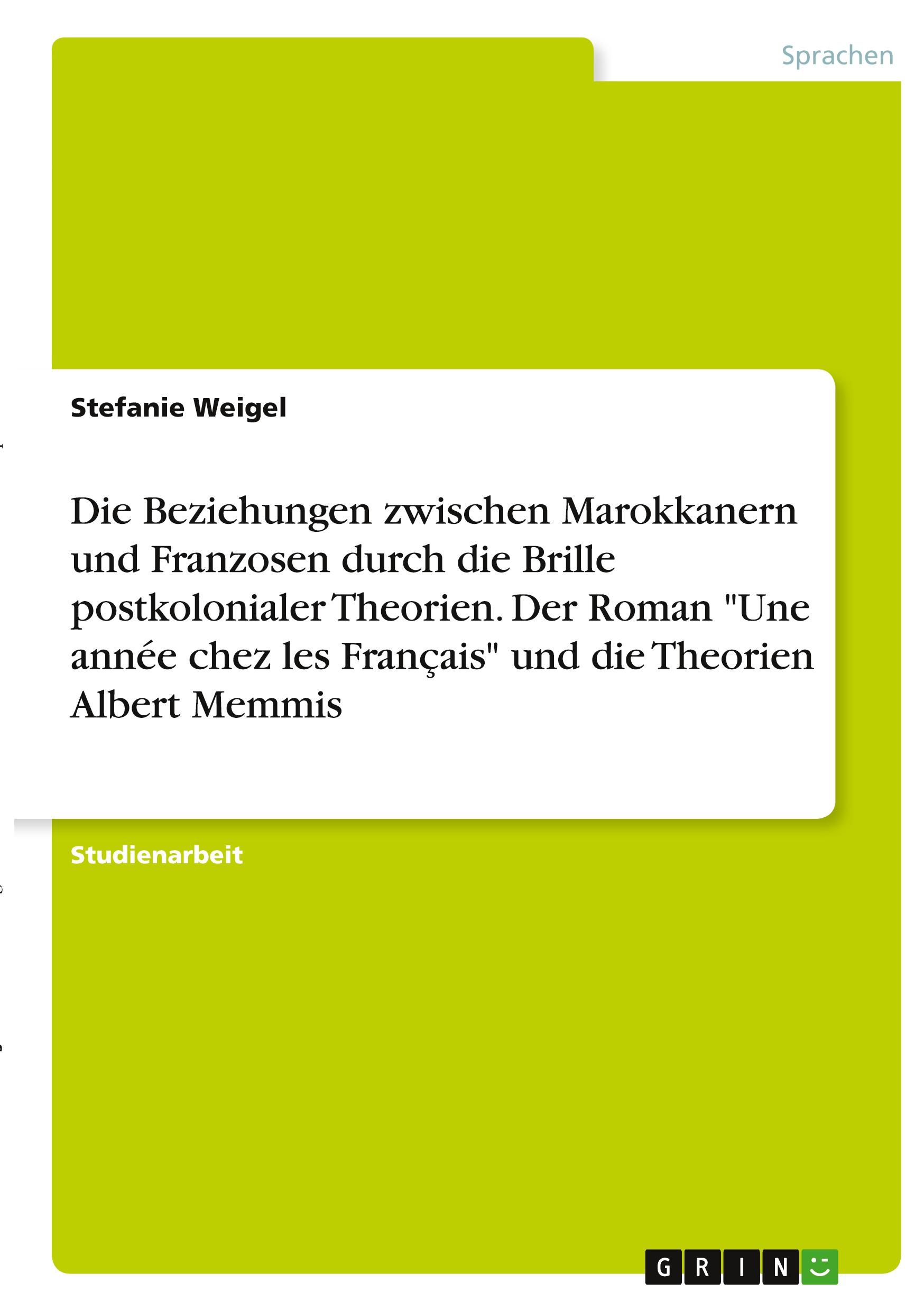 Die Beziehungen zwischen Marokkanern und Franzosen durch die Brille postkolonialer Theorien.  Der Roman "Une année chez les Français" und die Theorien Albert Memmis