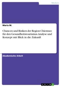 Chancen und Risiken der Region Chiemsee für den Gesundheitstourismus. Analyse und Konzept mit Blick in die Zukunft