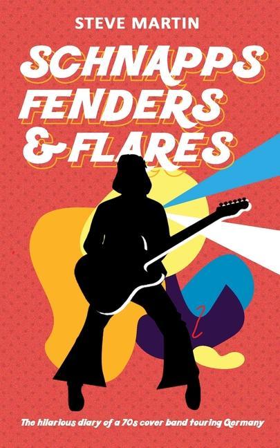 Schnapps Fenders & Flares: The hilarious diary of a 70s cover band touring West Germany