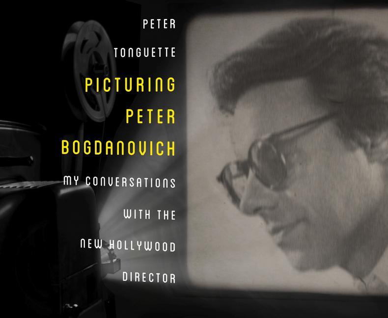 Picturing Peter Bogdanovich: My Conversations with the New Hollywood Director