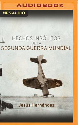 Hechos Insólitos de la Segunda Guerra Mundial