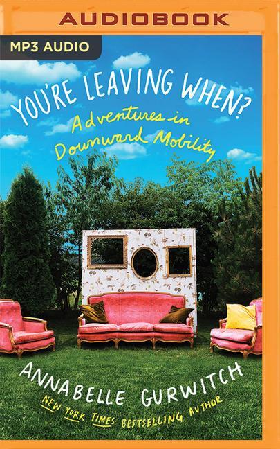 You're Leaving When?: Adventures in Downward Mobility