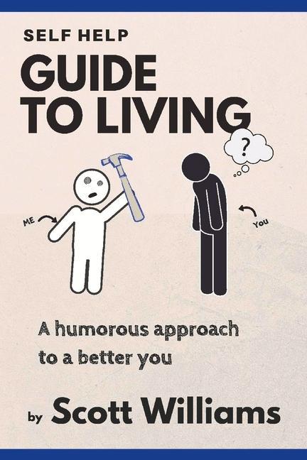 Self Help Guide to Living: A Humorous Approach to a Better You Volume 1