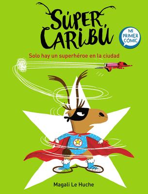 Super Caribú Solo Hay Un Superhéroe En La Ciudad / Super Caribou: There Is Only One Superhero in Town