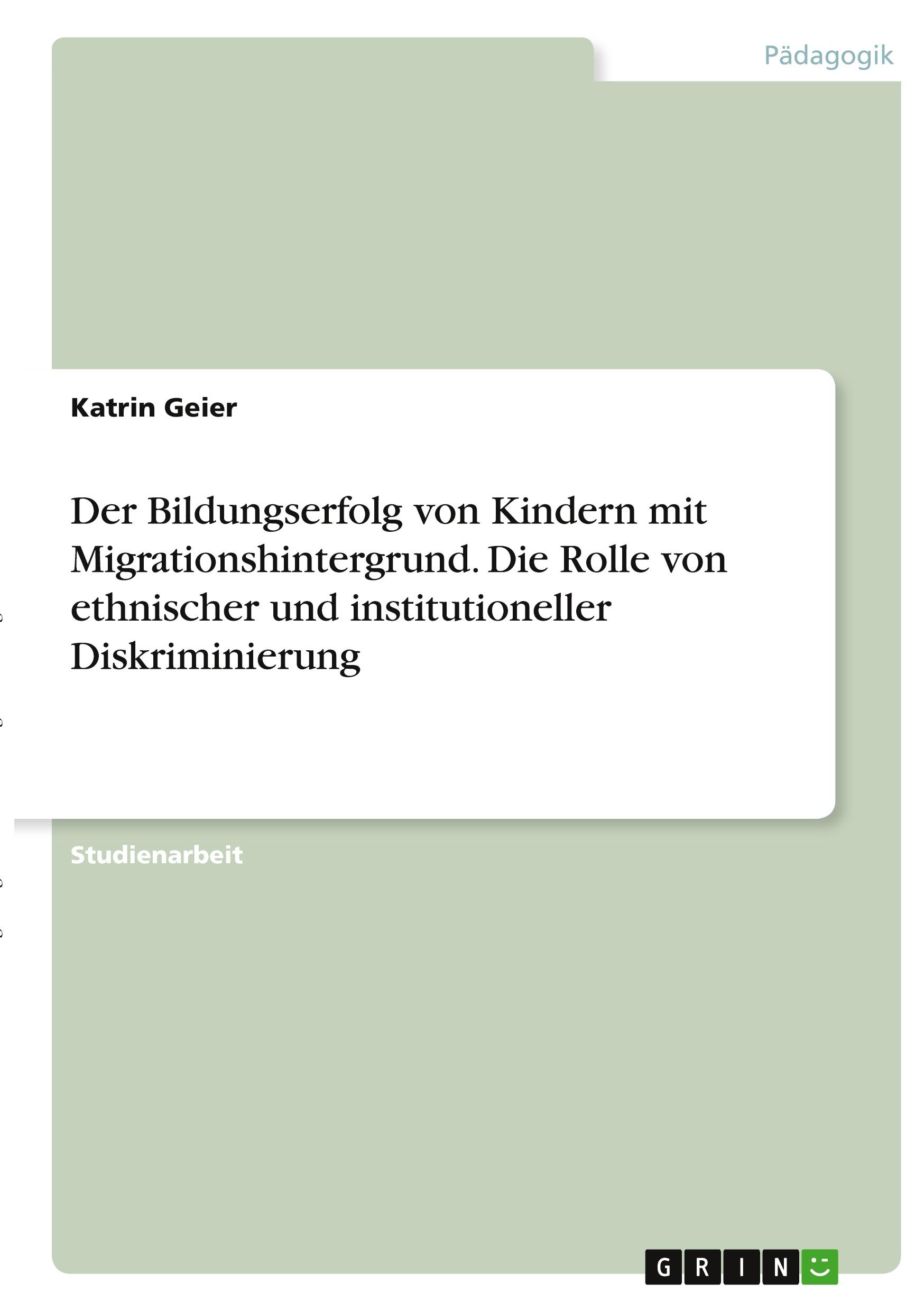 Der Bildungserfolg von Kindern mit Migrationshintergrund. Die Rolle von ethnischer und institutioneller Diskriminierung