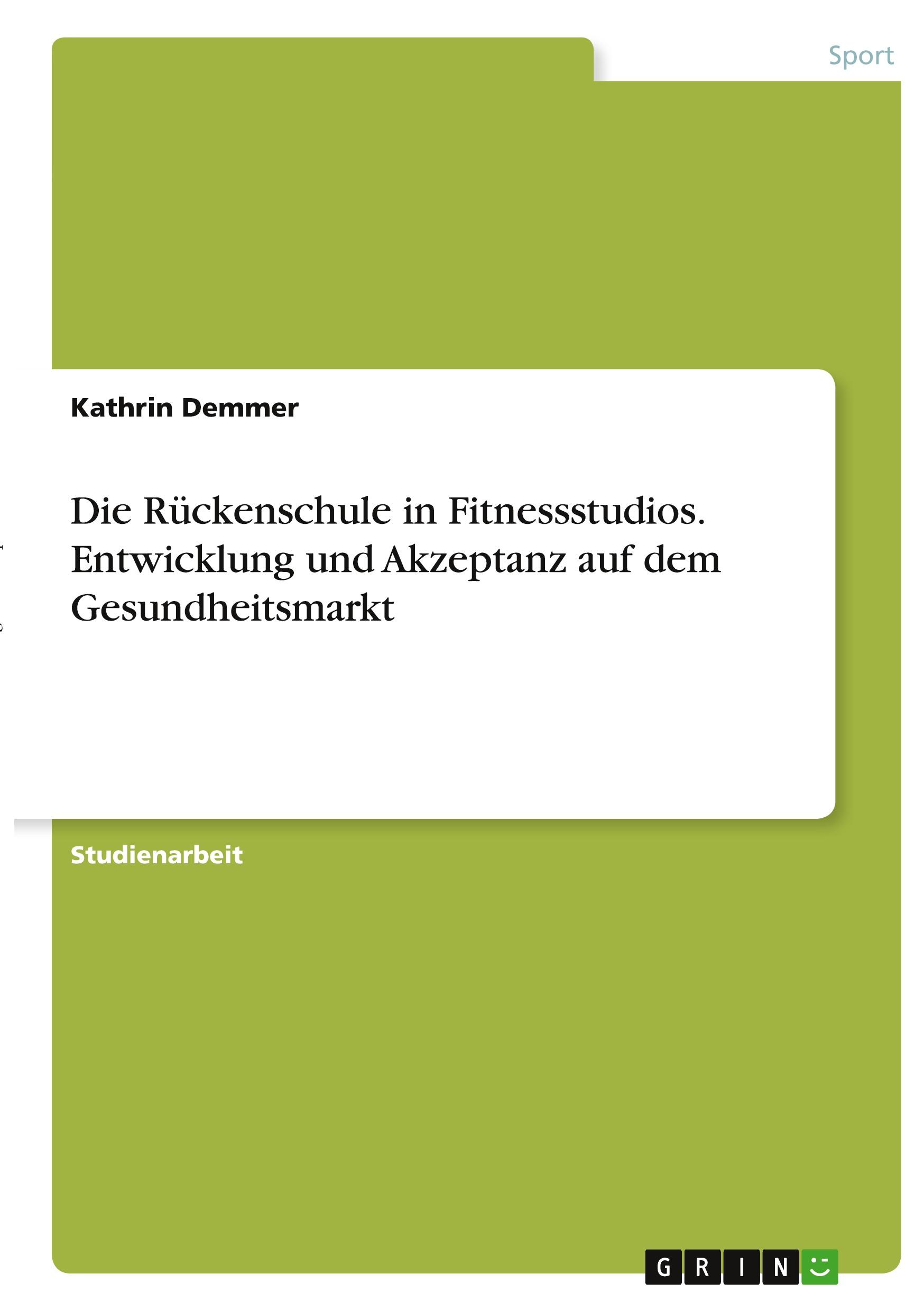 Die Rückenschule in Fitnessstudios. Entwicklung und Akzeptanz auf dem Gesundheitsmarkt