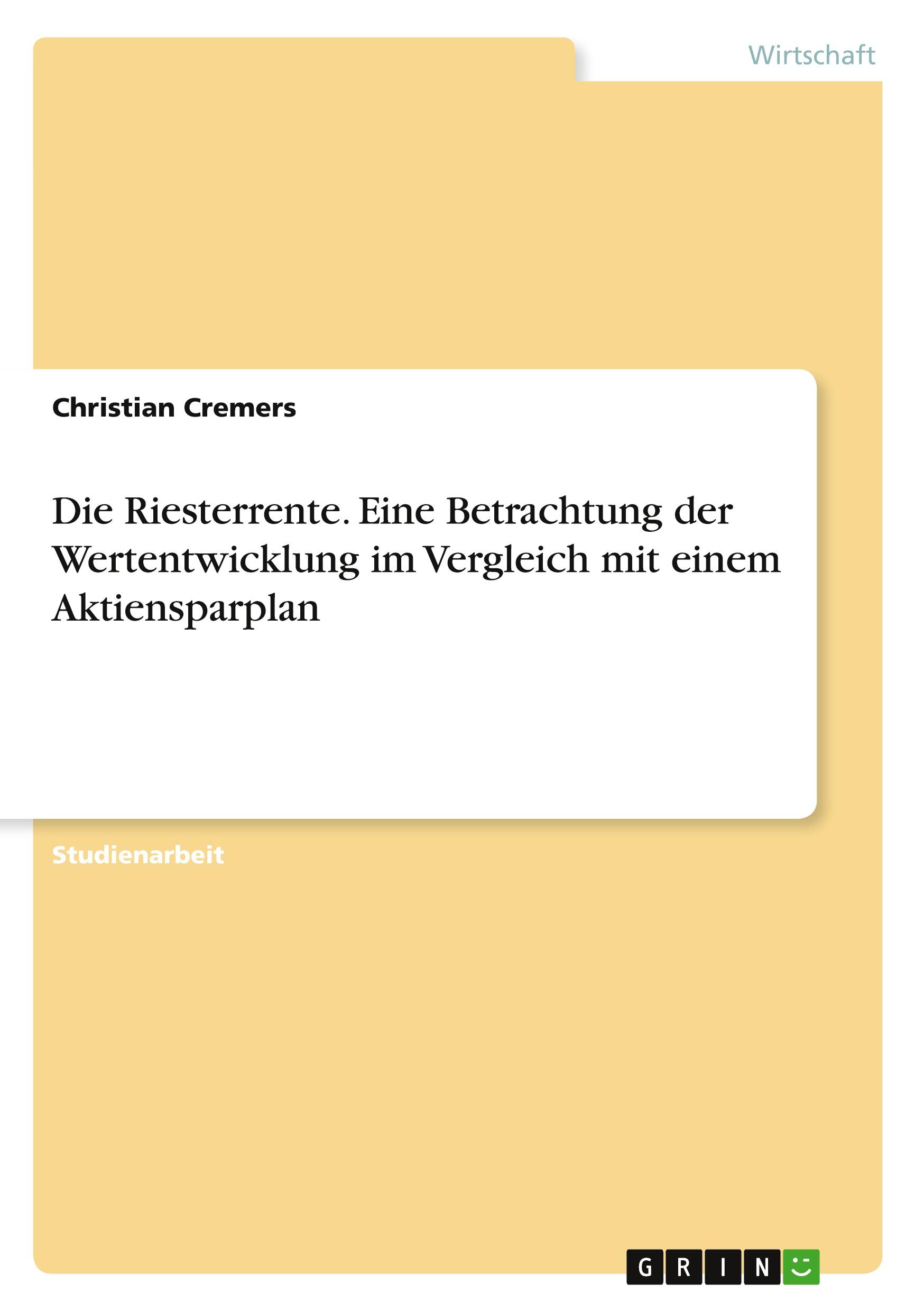 Die Riesterrente. Eine Betrachtung der Wertentwicklung im Vergleich mit einem Aktiensparplan