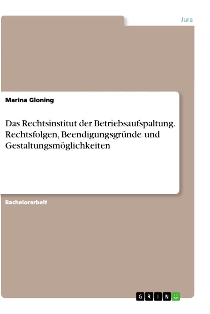 Das Rechtsinstitut der Betriebsaufspaltung. Rechtsfolgen, Beendigungsgründe und Gestaltungsmöglichkeiten