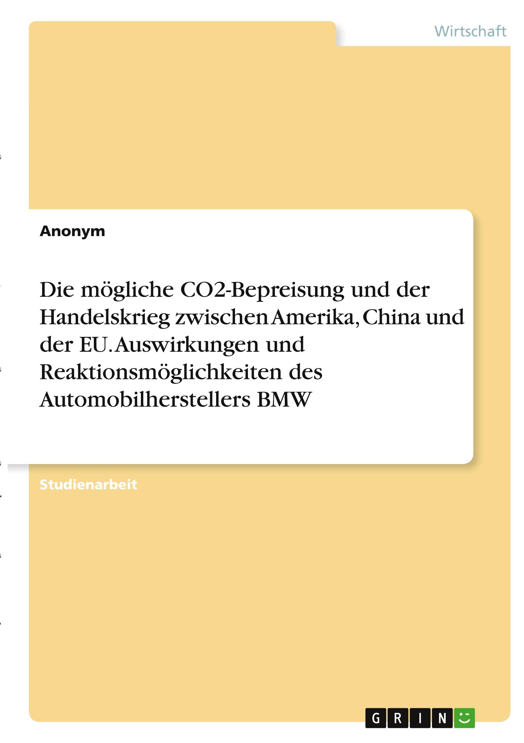 Die mögliche CO2-Bepreisung und der Handelskrieg zwischen Amerika, China und der EU. Auswirkungen und Reaktionsmöglichkeiten des Automobilherstellers BMW