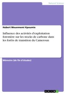 Influence des activités d'exploitation forestière sur les stocks de carbone dans les forêts de transition du Cameroun