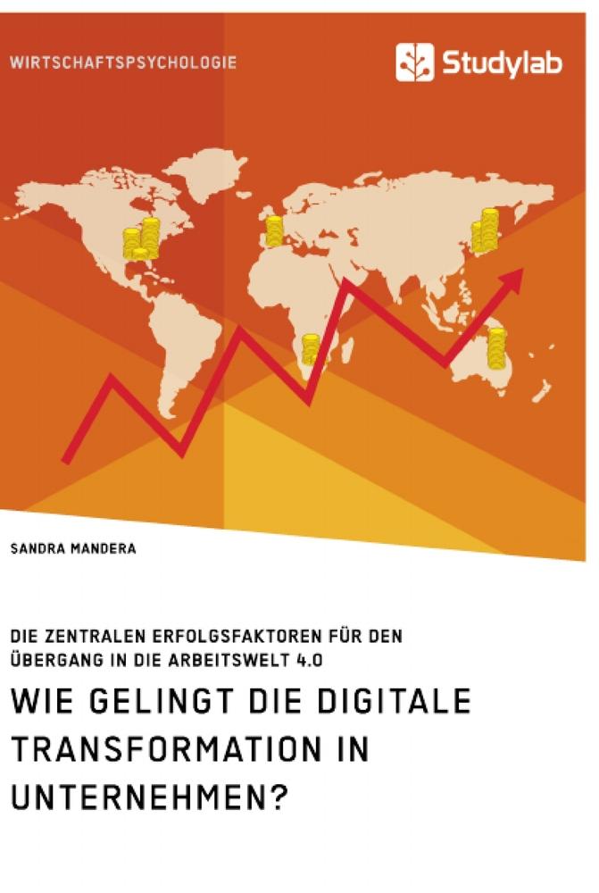 Wie gelingt die digitale Transformation in Unternehmen? Die zentralen Erfolgsfaktoren für den Übergang in die Arbeitswelt 4.0