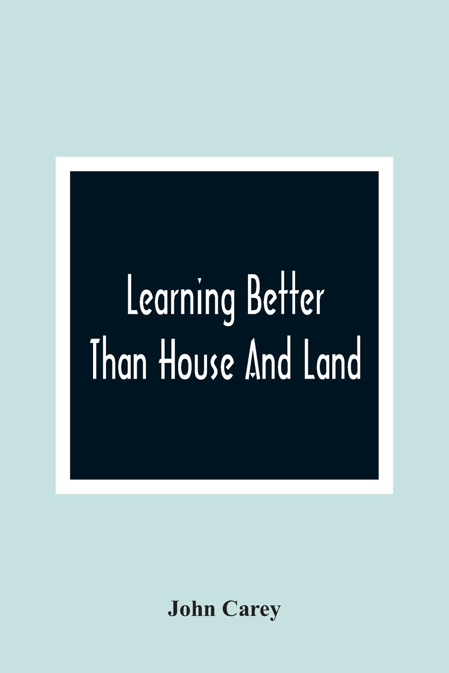 Learning Better Than House And Land