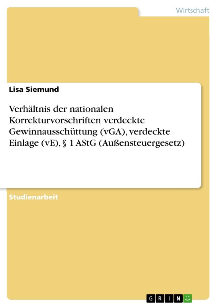 Verhältnis der nationalen Korrekturvorschriften verdeckte Gewinnausschüttung (vGA), verdeckte Einlage (vE), § 1 AStG (Außensteuergesetz)