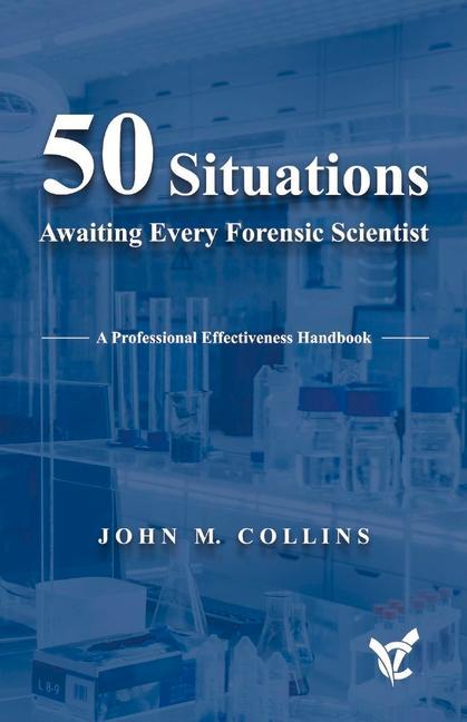 50 Situations Awaiting Every Forensic Scientist: A Professional Effectiveness Handbook