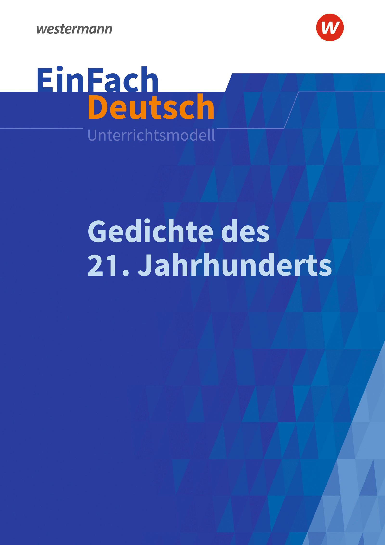 Gedichte im 21. Jahrhundert. EinFach Deutsch Unterrichtsmodelle