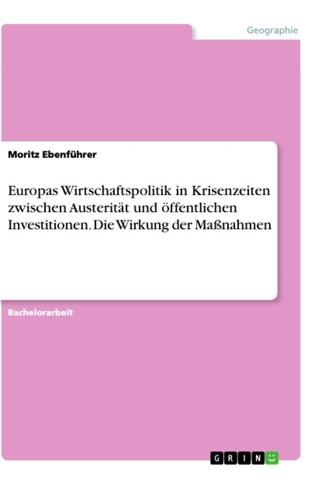 Europas Wirtschaftspolitik in Krisenzeiten zwischen Austerität und öffentlichen Investitionen. Die  Wirkung der Maßnahmen