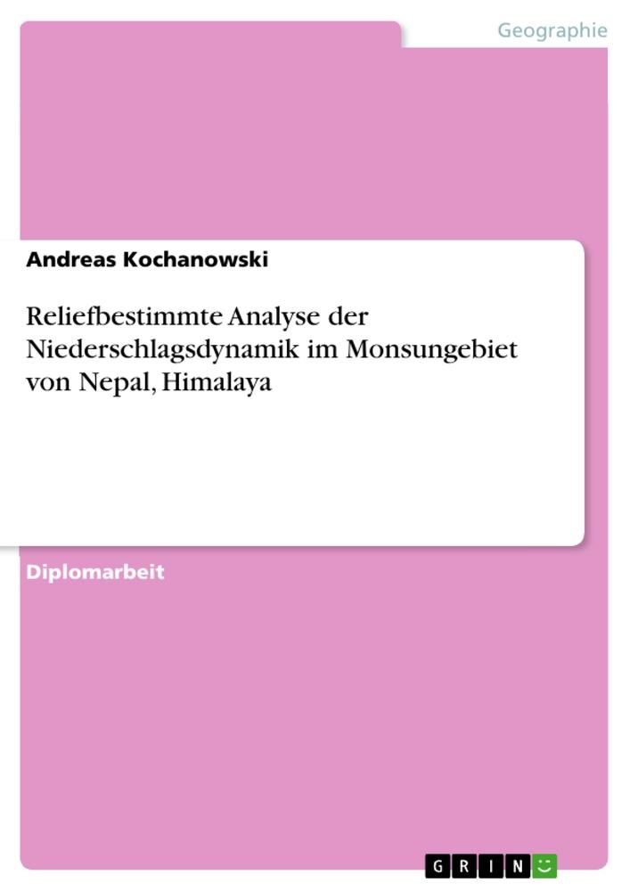 Reliefbestimmte Analyse der Niederschlagsdynamik im Monsungebiet von Nepal, Himalaya