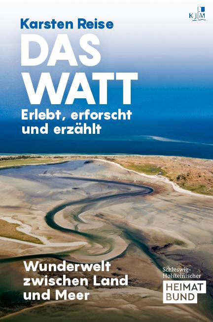 Das Watt. Erlebt, erforscht und erzählt