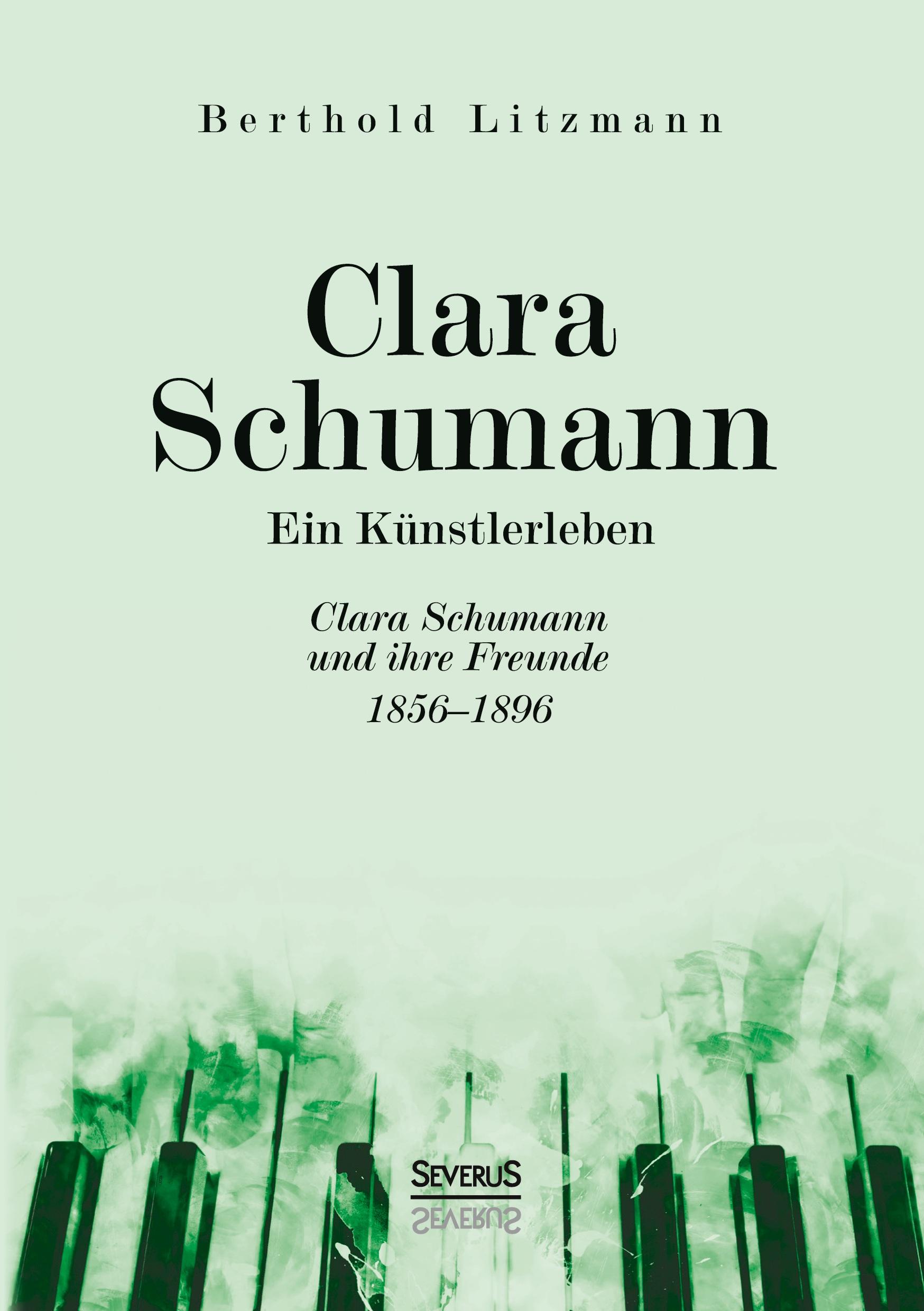 Clara Schumann. Ein Künstlerleben