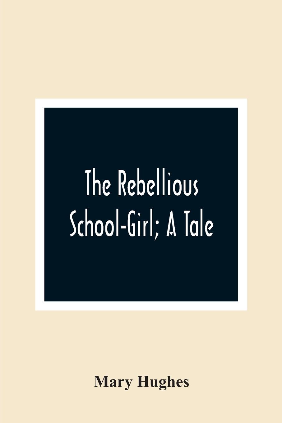 The Rebellious School-Girl; A Tale