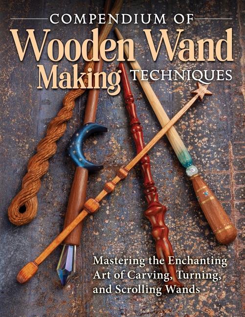 Compendium of Wooden Wand Making Techniques