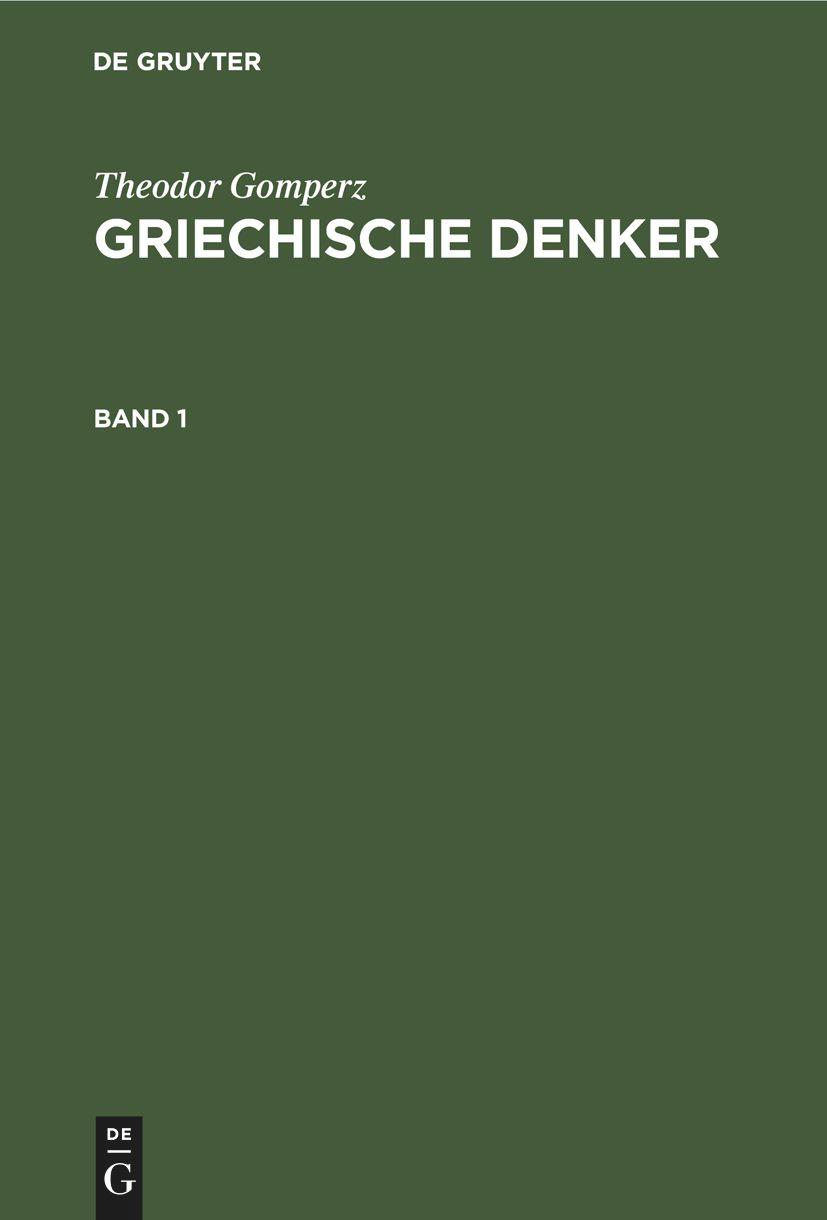 Theodor Gomperz: Griechische Denker. Band 1