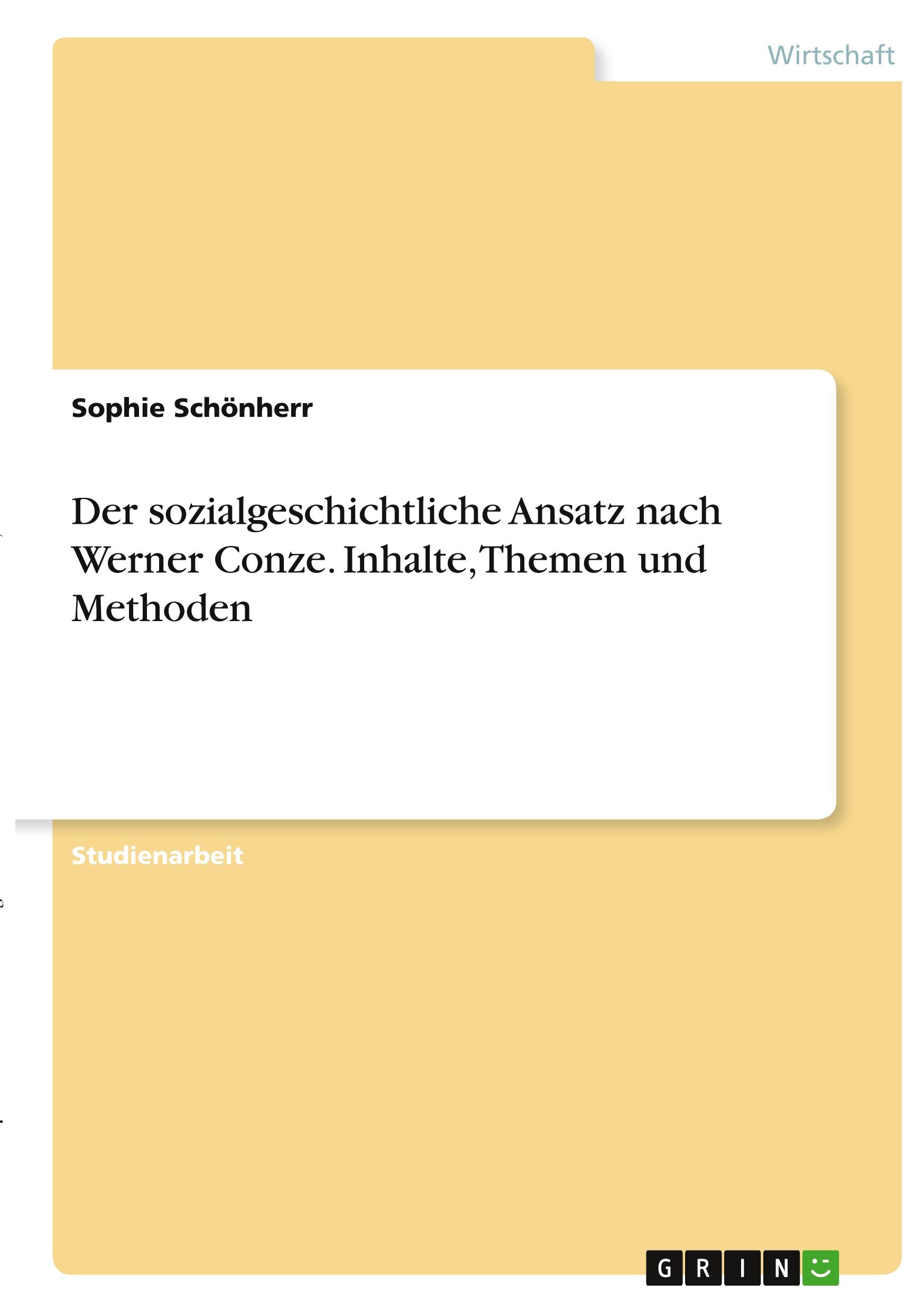 Der sozialgeschichtliche Ansatz nach Werner Conze. Inhalte, Themen und Methoden