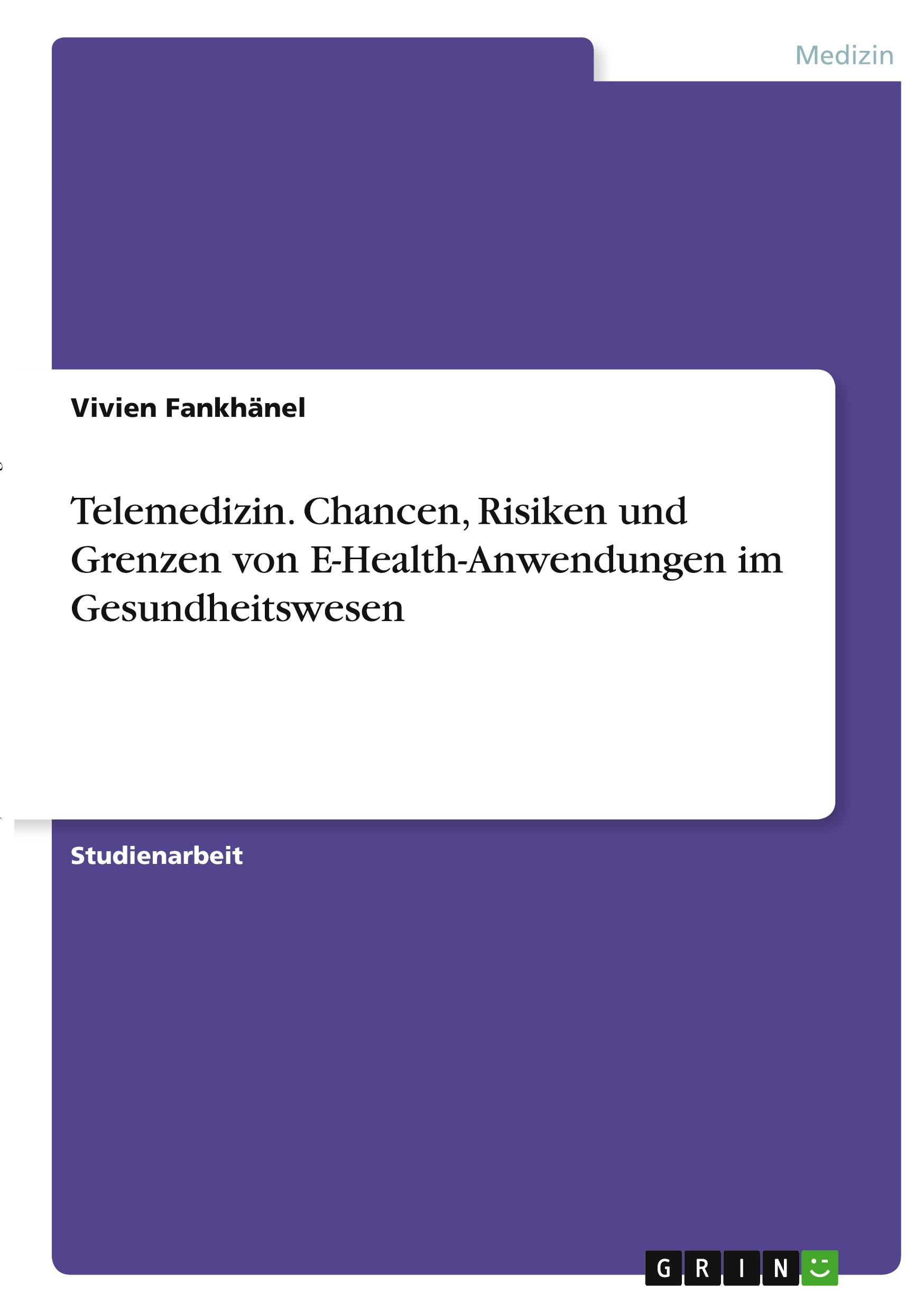 Telemedizin. Chancen, Risiken und Grenzen von E-Health-Anwendungen im Gesundheitswesen