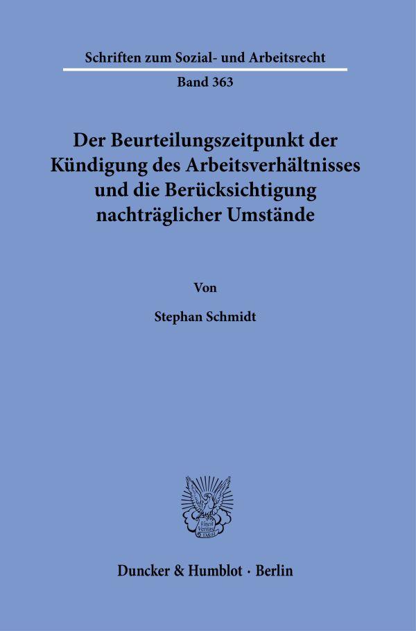 Der Beurteilungszeitpunkt der Kündigung des Arbeitsverhältnisses und die Berücksichtigung nachträglicher Umstände