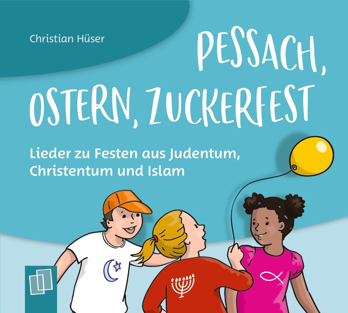 Pessach, Ostern, Zuckerfest ? Lieder zu Festen aus Judentum, Christentum und Islam