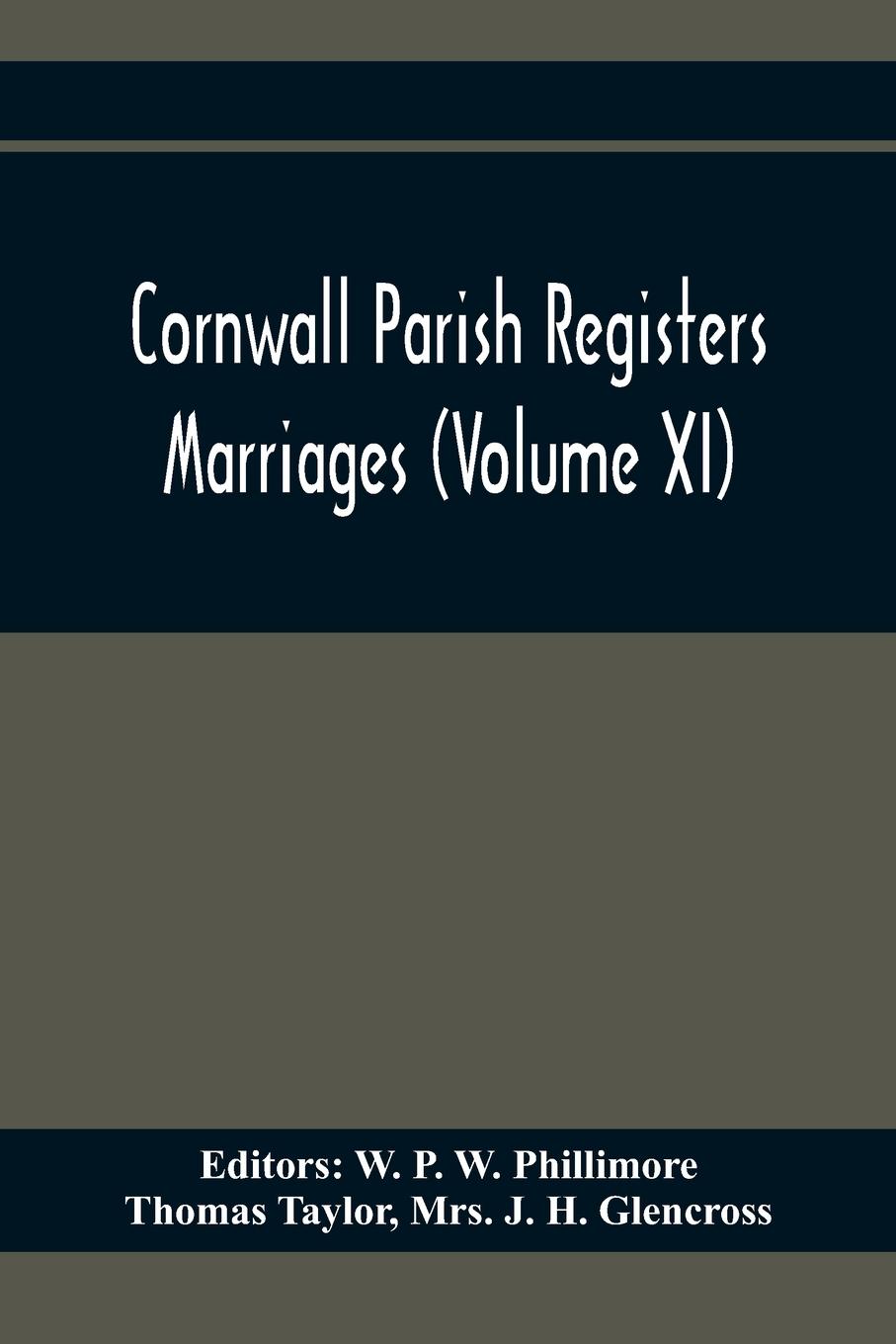 Cornwall Parish Registers. Marriages (Volume Xi)