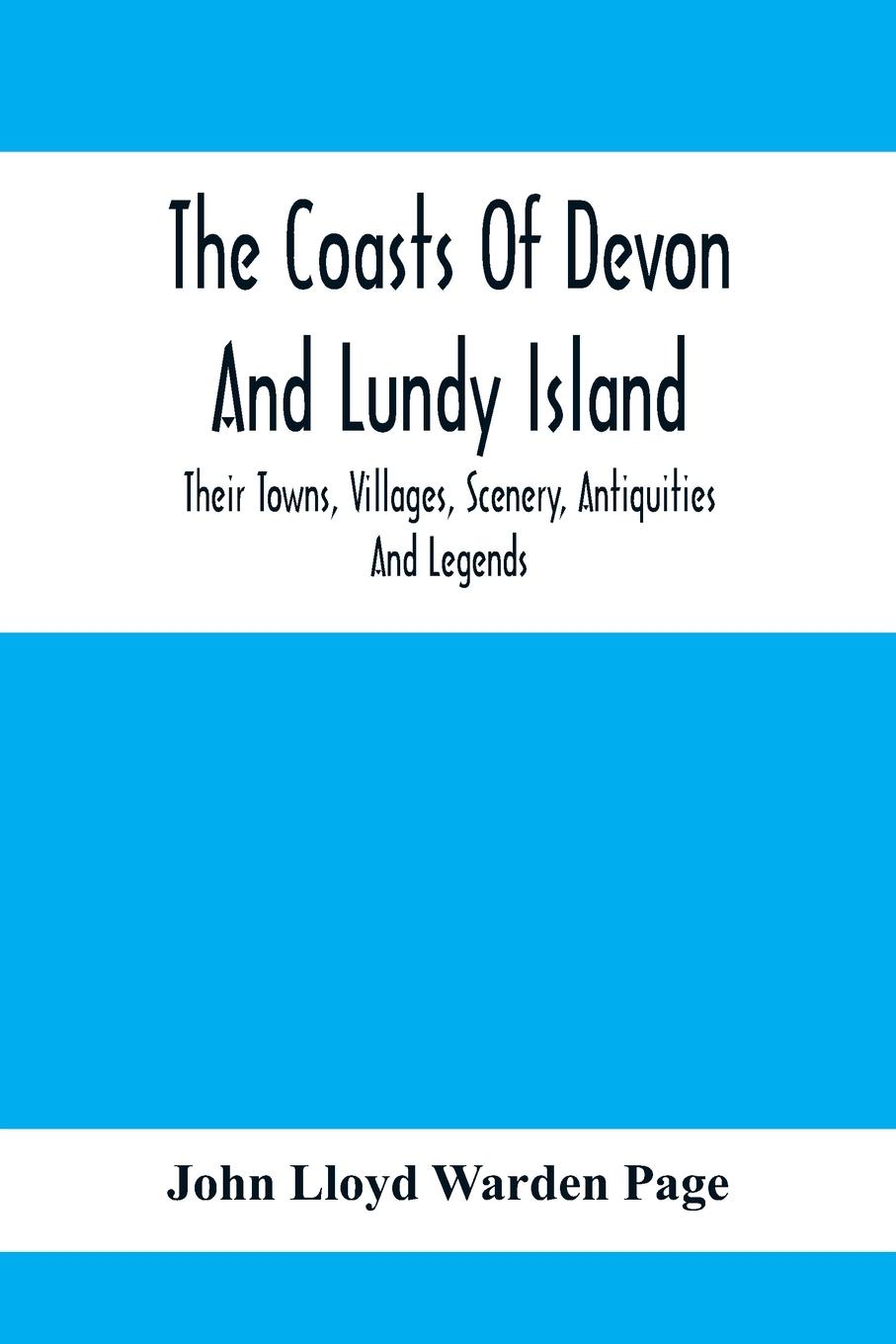 The Coasts Of Devon And Lundy Island; Their Towns, Villages, Scenery, Antiquities And Legends