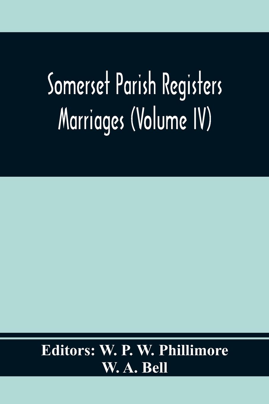 Somerset Parish Registers. Marriages (Volume Iv)