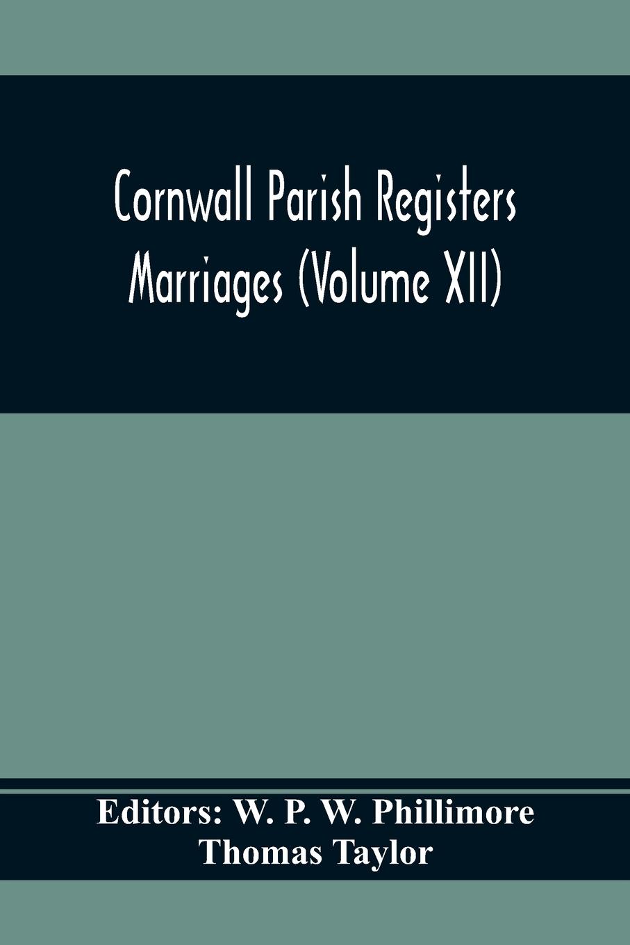 Cornwall Parish Registers. Marriages (Volume Xii)