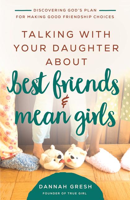 Talking with Your Daughter about Best Friends and Mean Girls